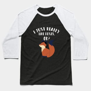 I Just Really Like Foxes Ok? Baseball T-Shirt